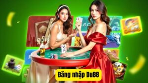 Quy Trình Đăng Nhập Du88 Kết Nối Thế Giới Giải Trí Bất Tận