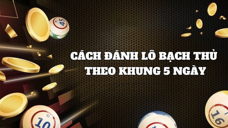 Du88 Hướng dẫn cách đánh lô bạch thủ theo khung 5 ngày