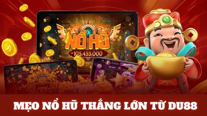 Du88 Mẹo Chơi Nổ Hũ Thắng Lớn Gấp Đôi Từ Chuyên Gia