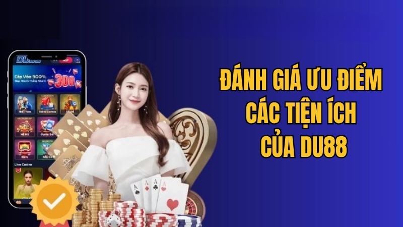 Du88 Đánh giá ưu điểm của các tiện ích đặc biệt của nhà cái